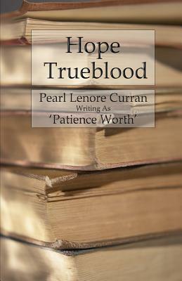Hope Trueblood by Pearl Lenore Curran, Patience Worth