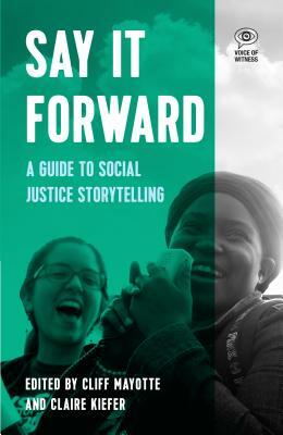 Say It Forward: A Guide to Social Justice Storytelling by 