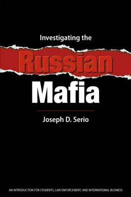 Investigating the Russian Mafia by Joseph D. Serio