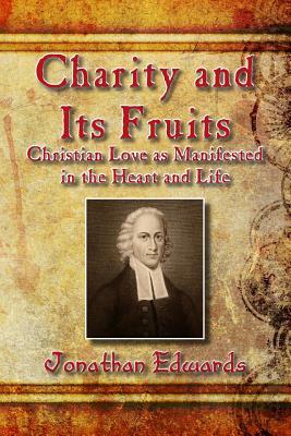 Charity and Its Fruits: Christian Love as Manifested in the Heart and Life by Jonathan Edwards