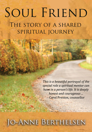 Soul Friend: The story of a shared spiritual journey by Jo-Anne Berthelsen