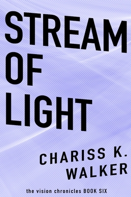 Stream of Light by Chariss K. Walker