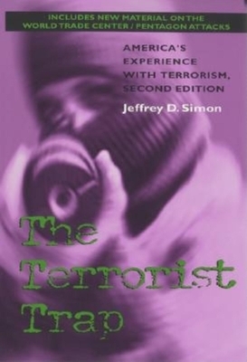 The Terrorist Trap, Second Edition: America's Experience with Terrorism by Jeffrey D. Simon