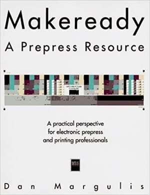 Makeready: A Prepress Resource by Dan Margulis