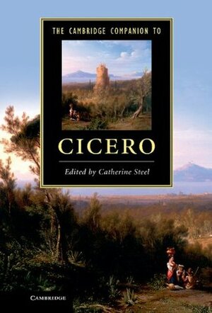 The Cambridge Companion to Cicero by Catherine Steel