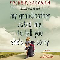 My Grandmother Asked Me to Tell You She's Sorry by Fredrik Backman