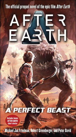 After Earth: A Perfect Beast by Michael Jan Friedman, Robert Greenberger, Peter David