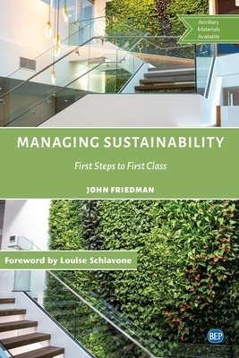 Managing Sustainability: First Steps to First Class by John Friedman