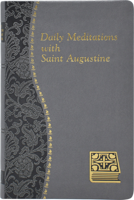 Daily Meditations with St. Augustine: Minute Meditations for Every Day Taken from the Writings of Saint Augustine by John E. Rotelle