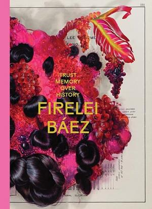 Trust memory over history by Firelei Baez