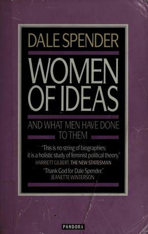 Women of Ideas: And What Men Have Done to Them by Dale Spender