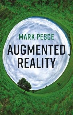 Augmented Reality: Unboxing Tech's Next Big Thing by Mark Pesce