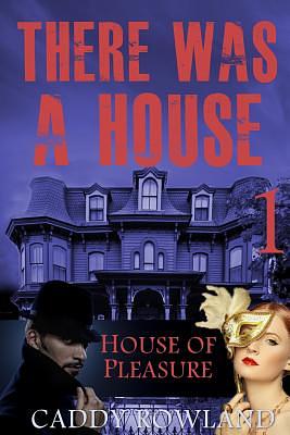 House of Pleasure by Caddy Rowland