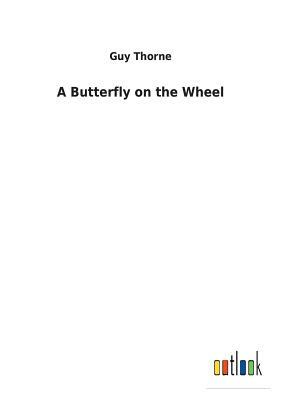 A Butterfly on the Wheel by Guy Thorne