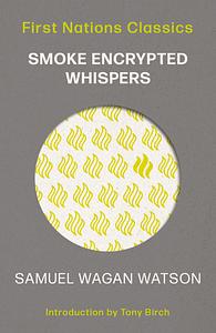 Smoke Encrypted Whispers by Samuel Wagan Watson