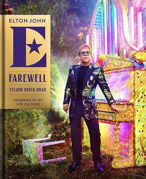 Farewell Yellow Brick Road: Memories of My Life on Tour by Elton John