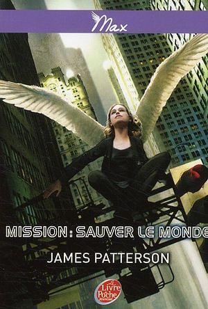 Mission: Sauver Le Monde by Aude Lemoine, Benjamin Carré, James Patterson