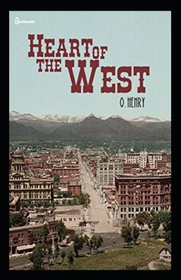 O. Henry: Heart of the West-Original Edition(Annotated) by O. Henry