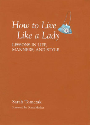 How to Live Like a Lady by Sarah Tomczak, Diana Mather