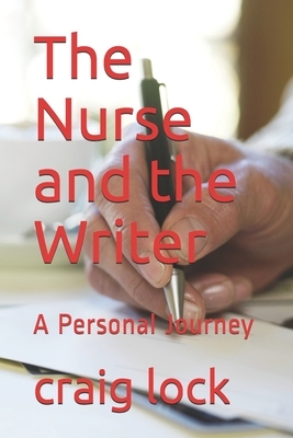 The Nurse and the Writer: A Personal Journey by Craig Lock