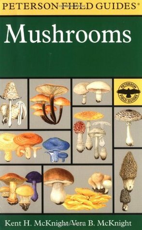 A Peterson Field Guide to Mushrooms: North America by Kent H. McKnight, Roger Tory Peterson, Vera B. McKnight