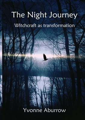 The Night Journey: Witchcraft as transformation by Yvonne Aburrow