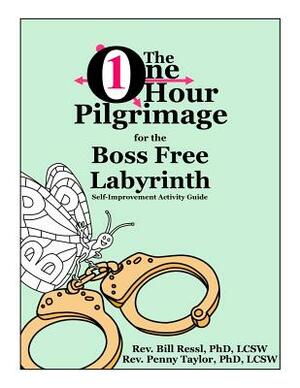 The One Hour Pilgrimage for the Boss Free Labyrinth: Self-Improvement Activity Guide by Penny Taylor, Bill Ressl