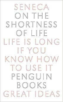 On the Shortness of Life by Lucius Annaeus Seneca