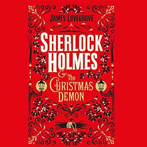 Sherlock Holmes and the Christmas Demon by James Lovegrove