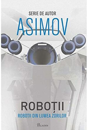 Roboții în Lumea Zorilor by Isaac Asimov