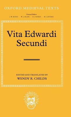 Vita Edwardi Secundi: The Life of Edward the Second. Oxford Medieval Texts. by Wendy Childs