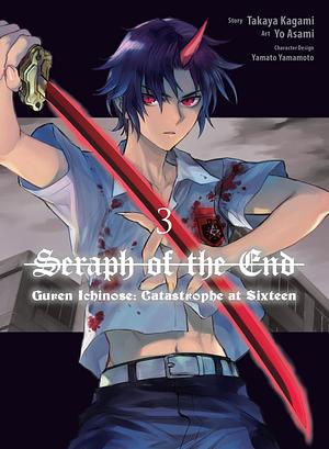 Seraph of the End: Guren Ichinose: Catastrophe at Sixteen, Vol. 3 by Takaya Kagami, Yo Asami