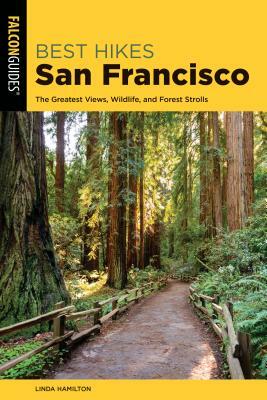 Best Hikes San Francisco: The Greatest Views, Wildlife, and Forest Strolls by Linda Hamilton