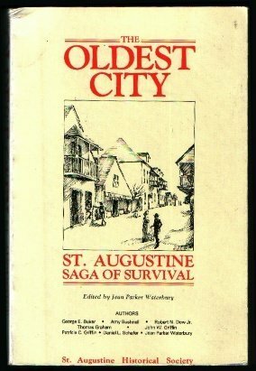 Oldest City: St. Augustine, Saga of Survival by Jean Parker Waterbury, Robert N. Dow, Robert N. Dow, Jean P. Waterbury, George E. Buker, Jr., Daniel L. Schafer, Amy Bushnell, John W. Griffin, Thomas Graham, Patricia C. Griffin