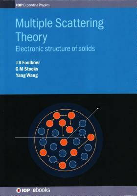 Multiple Scattering Theory: Electronic structure of solids by G. M. Stocks, J. S. Faulkner, Yang Wang