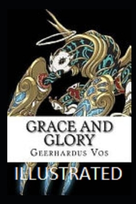 Grace and Glory Illustrated by Geerhardus Vos