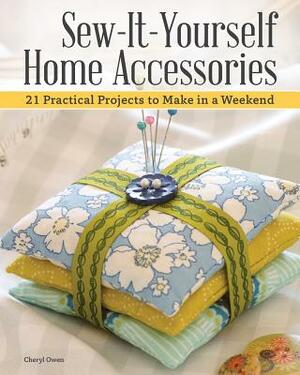 Sew-It-Yourself Home Accessories: 21 Practical Projects to Make in a Weekend by Cheryl Owen