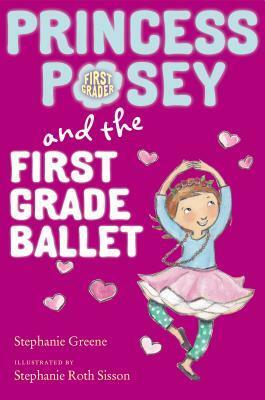 Princess Posey and the First Grade Ballet by Stephanie Roth Sisson, Stephanie Greene