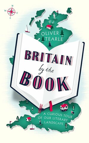 Britain by the Book: A Curious Tour of Our Literary Landscape by Oliver Tearle