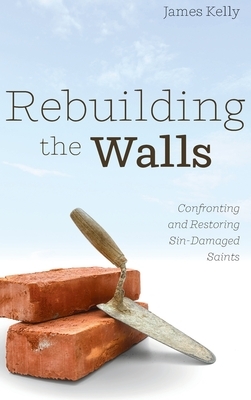 Rebuilding the Walls by James Kelly