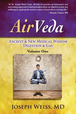 AirVeda: Ancient & New Medical Wisdom, Digestion & Gas, Volume One by Joseph Weiss