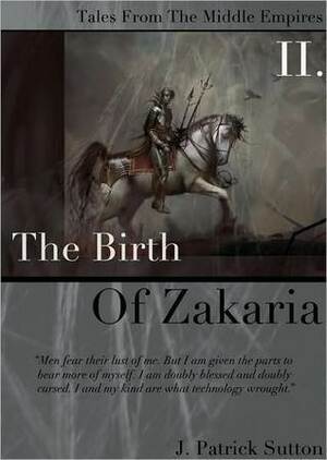The Birth of Zakaria (Tales from the Middle Empires, #2) by Patrick Sutton