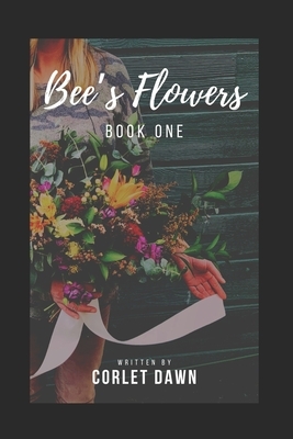 Bee's Flowers: Book One by Corlet Dawn