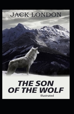 The Son of the Wolf Illustrated by Jack London