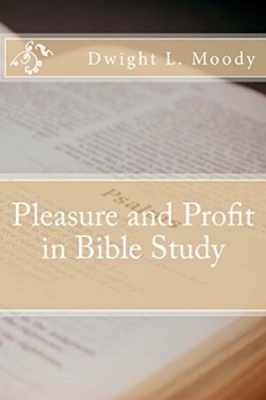 Pleasure and Profit in Bible Study by Dwight L. Moody