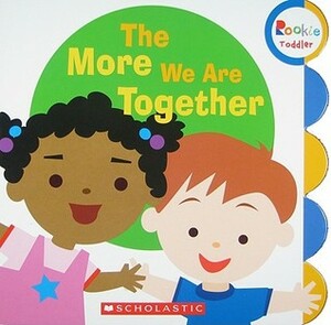 The More We Are Together (Rookie Toddler) by Children's Press