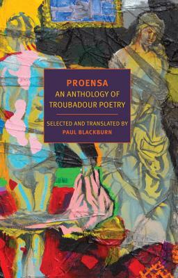 Proensa: An Anthology of Troubadour Poetry by Paul Blackburn
