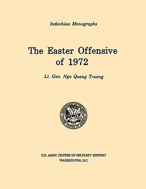 The Easter Offensive of 1972 (U.S. Army Center for Military History Indochina Monograph series) by U S Army Center of Military History, Ngo Quan Truong