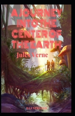 A Journey into the Center of the Earth Illustrated by Jules Verne