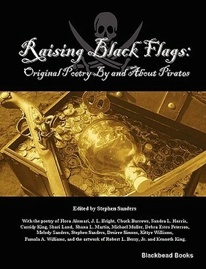 Raising Black Flags: Original Poetry By and About Pirates by Stephen Sanders